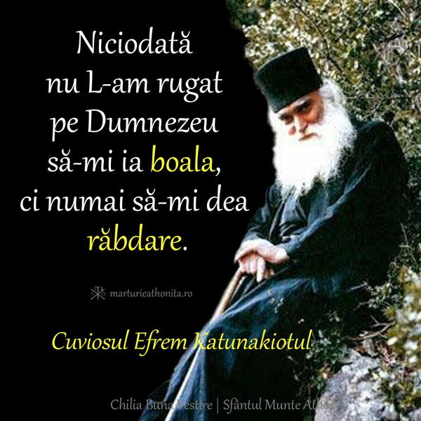 Cuv. Efrem Katunakiotul nu L am rugat sa mi ia boala