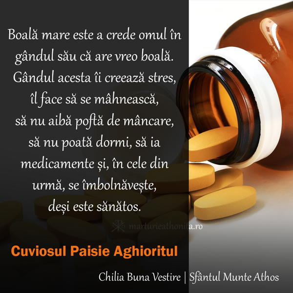 Cuviosul Paisie Aghioritul boala mare este a crede omul in gandul sau ca are vreo boala
