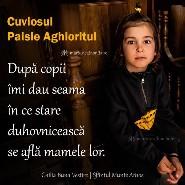 Cuviosul Paisie Aghioritul dupa copii imi dau seama in ce stare duhovniceasca se afla mamele lor