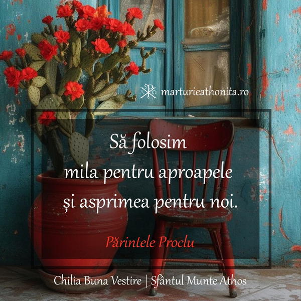 Parintele Proclu sa folosim mila pentru aproapele si asprimea pentru noi