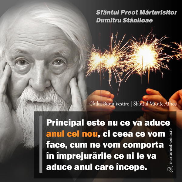 Sfantul Preot Marturisitor Dumitru Staniloae Principal este nu ce va aduce anul cel nou